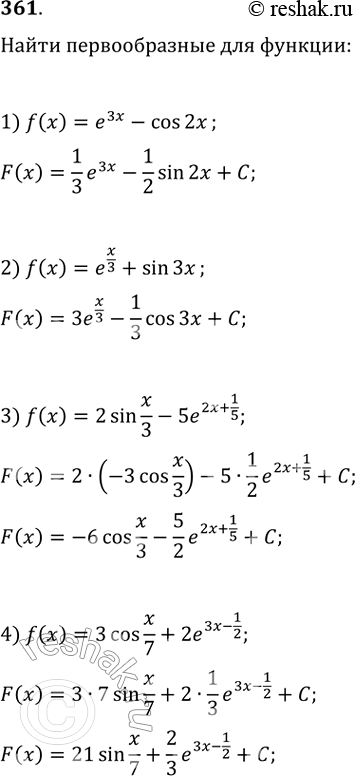  361. 1) e3x - cos2x;2) ex/3 + sin3x;3) 2sinx/3 - 5e2x+1/5;4) 3cosx/7 + 2e3x-1/2;5)  5  x/4 - 5cos(6x-1);6)  x/5 + 4sin(4x+2);7) 3/ 3...