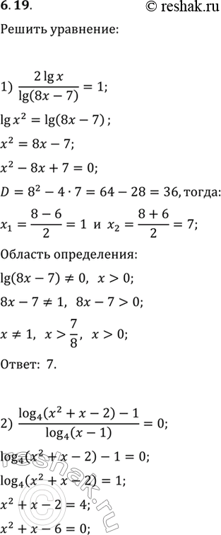  6.19.  :1) 2 lg x/lg (8x-7)=1;   4) log_(x+1) (x+3)=2;2) (log_4 (x^2+x-2)-1)/log_4 (x-1)=0;   5) log_(x-2) (2x^2-11x+16)=2.3) log_x...