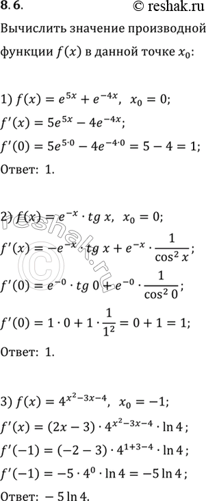  8.6.     f   _0:1) f(x)=e^(5x)+e^(-4x),   x_0=0;2) f(x)=e^(-x) tg(x),   x_0=0;3) f(x)=4^(x^2-3x-4),  ...