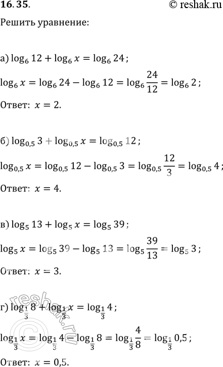  a) log6(12) + log6(x) = log6(24);) log0,5(3) + log0,5(x) = log0,5(12);) log5(13) + log5(x) = log5(39);r) log1/3(8)	+	log1/3(x)...