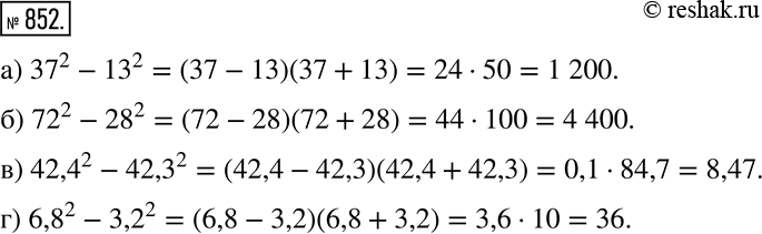  852   :) 37^2 - 13^2; ) 72^2 - 28^2; ) 42,4^2 - 42,3^2; ) 6,8^2 -...