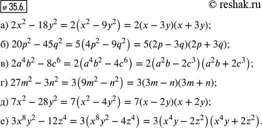  35.6. ,  ,    :) 2x^2 - 18y^2;    ) 2a^4 b^2 - 8c^6;   ) 7x^2 - 28y^2;) 20p^2 - 45q^2;   ) 27m^2 - 3n^2;      )...