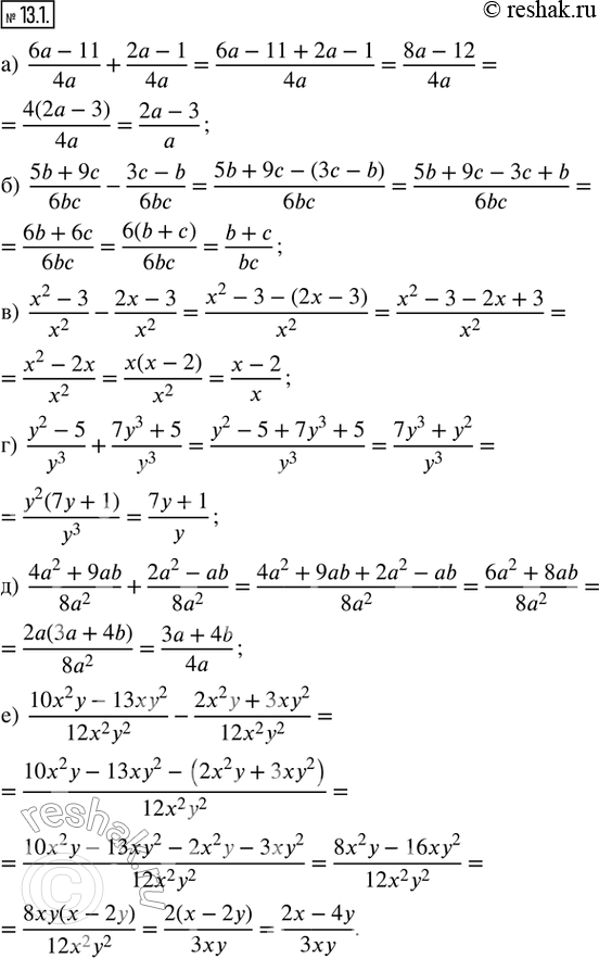  13.1.  : ) (6a - 11)/4a + (2a - 1)/4a; ) (5b + 9c)/6bc - (3c - b)/6bc; ) (x^2 - 3)/x^2 - (2x - 3)/x^2; ) (y^2 - 5)/y^3 + (7y^3 + 5)/y^3;...