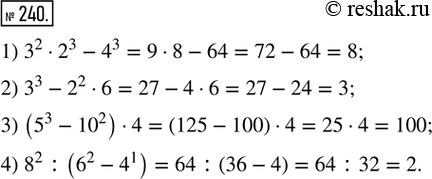  240.   .1) 3^2  2^3 - 4^3; 2) 3^3 - 2^2  6; 3) (5^3 - 10^2)  4; 4) 8^2 : (6^2 -...