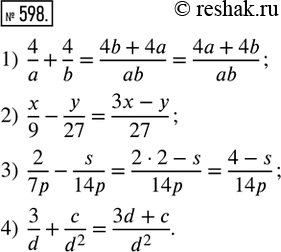  598.  :1) 4/a + 4/b (a,b ? 0);   2) x/9 - y/27;   3) 2/7p - s/14p (p ? 0);   4) 3/d + c/d^2 (d ?...