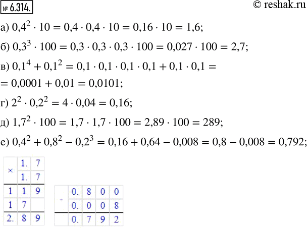  6.314. :) 0,4^2  10;     ) 0,1^4 + 0,1^2;    ) 1,7^2  100;) 0,3^3  100;    ) 2^2  0,2^2;      ) 0,4^2 + 0,8^2 -...