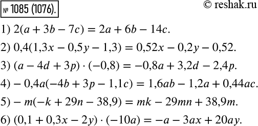  1085.  :1) 2( + 3b - 7);2) 0,4(1,x -0,5 - 1,3);3) (a-4d + 3) * (-0,8);4) -0,4(-4b + 3 - 1,1);5) -m(-k + 29n - 38,9);6) (0,1 + 0,3x -...