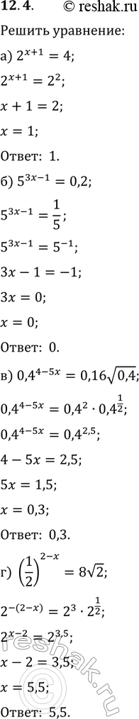 Изображение 12.4 а) 2^(x+1)=4;б)5^(3x-1)=0,2;в)0,4^(4-5x)= 0,16 корень 0,4;г)(1/2)^(2-x)=8 корень...