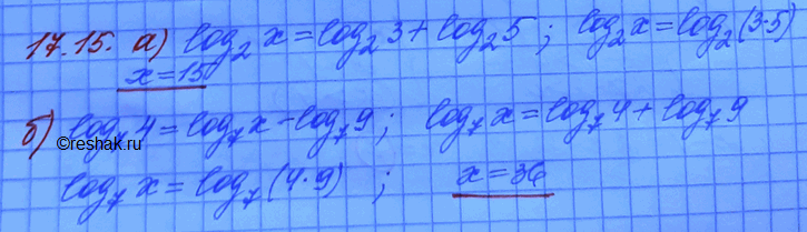  17.15. a)	log2(x)= log2(3) +	log2(5);	)	log 1/3(4) + log 1/3(x) - log 1/3 18;6)	log7(4) = log7(x) -	log7(9);	r)	log 0,4(9) - log 0,4(x) = log...