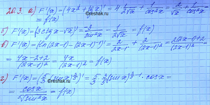 20.3 )F(x)=4  x + tgx, f(x)=2/ x + 1/cos2(x);)F(x)=3ctgx- x, f(x)=-3/sin2x - 1/2  x;)F(x)=ln(2x-1) - 1/(2x-1), f(x)=4x/(2x-1)2;)F(x)=5/3...