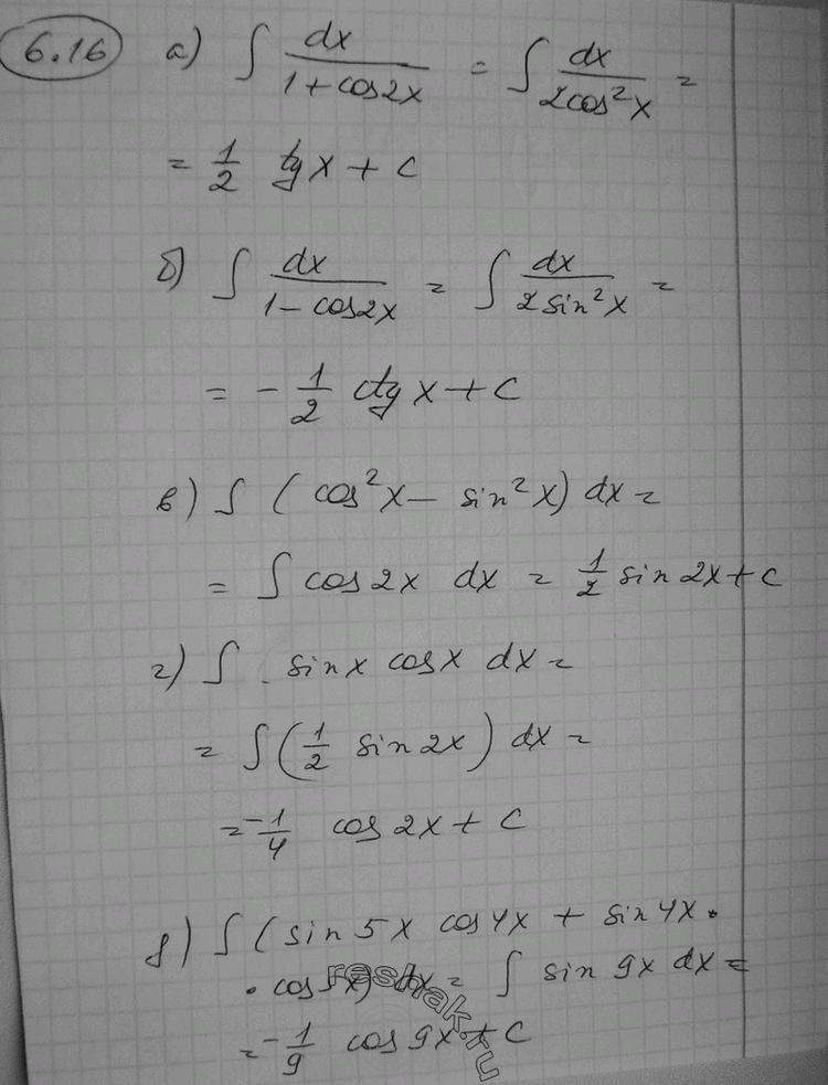  6.16* a)  dx/(1+cos2x);	6)  dx/(1-cos2x); )  (cos2 x - sin2 x) dx;)  sinx cosx d; )  (sin 5x cos 4x + sin 4x cos 5x)...