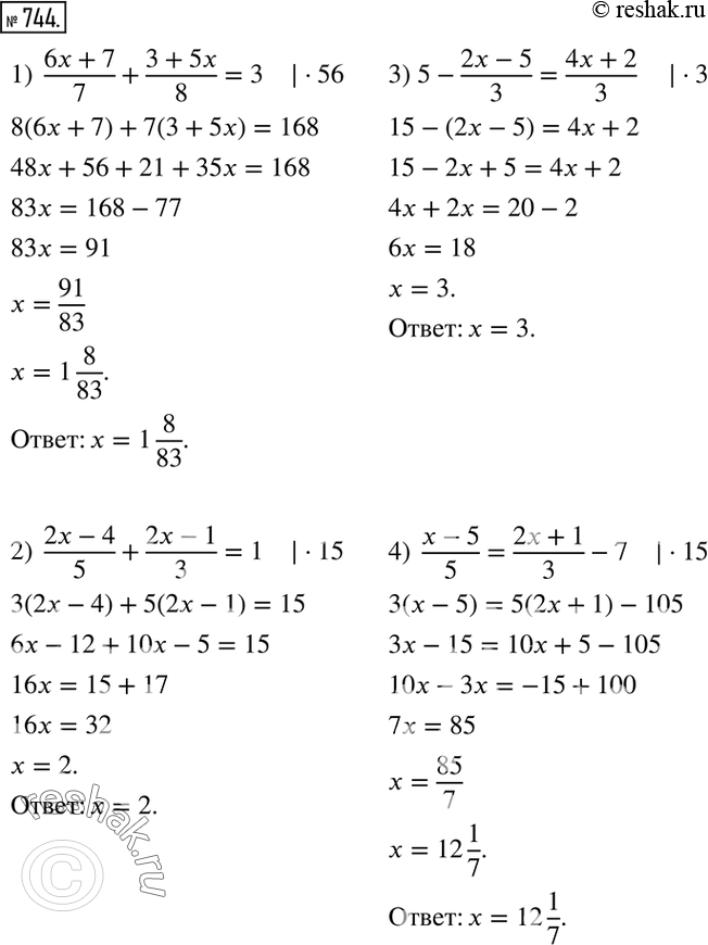 744.  :1)  (6x+7)/7+(3+5x)/8=3; 2)  (2x-4)/5+(2x-1)/3=1; 3) 5-(2x-5)/3=(4x+2)/3; 4)  (x-5)/5=(2x+1)/3-7. ...