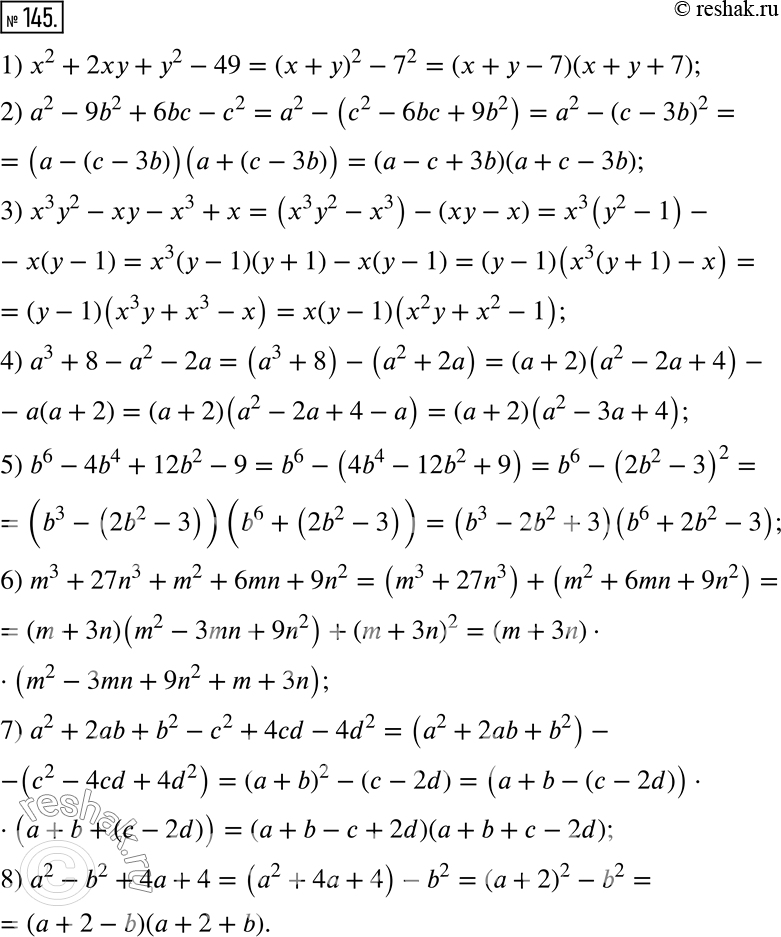  145.   :1) x^2 + 2xy + y^2 - 49;2) a^2 - 9b^2 + 6bc - c^2;3) x^3 y^2 - xy - x^3 + x; 4) a^3 + 8 - a^2 - 2a; 5) b^6 - 4b^4 + 12b^2 - 9;6)...