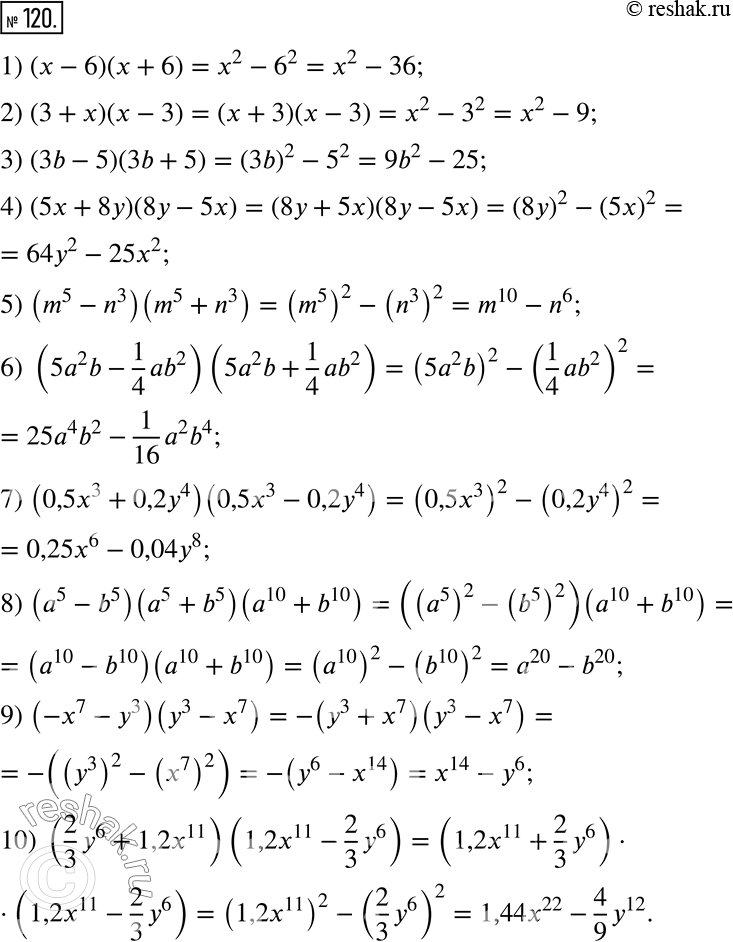  120.     :1) (x-6)(x+6);2) (3+x)(x-3);3) (3b-5)(3b+5);4) (5x+8y)(8y-5x); 5) (m^5-n^3 )(m^5+n^3 ); 6) (5a^2 b-1/4 ab^2...