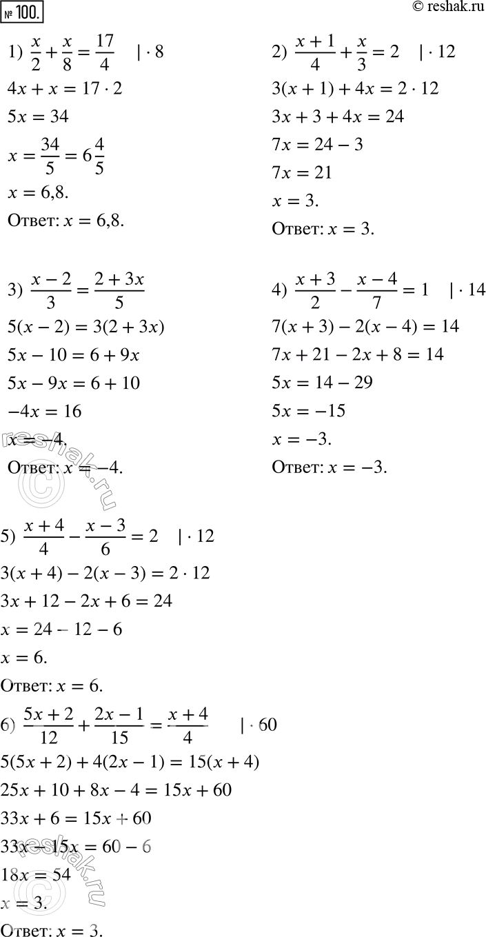  100.  :1)  x/2 + x/8 = 17/4;          5) (x+4)/4 - (x-3)/6 = 2;2)  (x+1)/4 + x/3 = 2;         6) (5x+2)/12 + (2x-1)/15 = (x+4)/4;3) (x-2)/3 =...