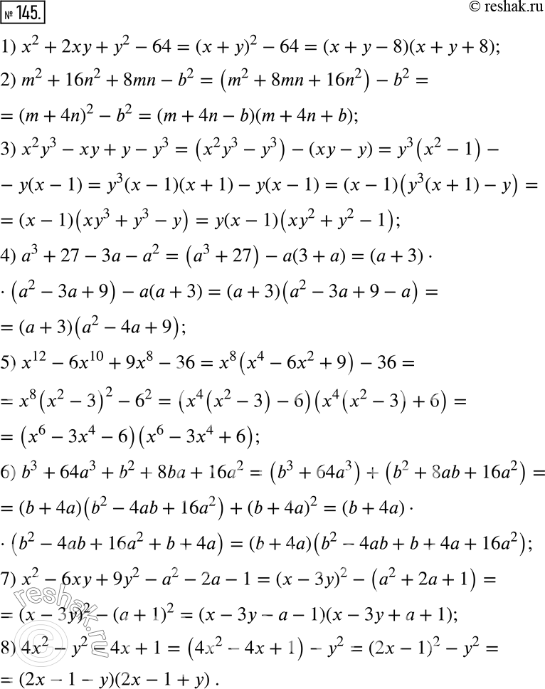  145.   :1) x^2+2xy+y^2-64;2) m^2+16n^2+8mn-b^2;3) x^2 y^3-xy+y-y^3; 4) a^3+27-3a-a^2;5) x^12-6x^10+9x^8-36;6)...