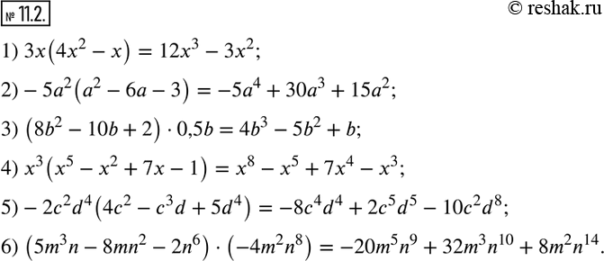  11.2.  :1) 3x(4x^2-x); 2)-5a^2 (a^2-6a-3); 3) (8b^2-10b+2)0,5b; 4) x^3 (x^5-x^2+7x-1); 5)-2c^2 d^4 (4c^2-c^3 d+5d^4 ); 6) (5m^3...