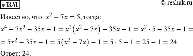  13.41.   x ,  x^2 -7x=5.    x^4 -7x^3 -35x-1. ...
