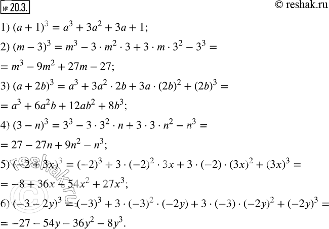  20.3.     :1) (a+1)^3;    2) (m-3)^3;     3) (a+2b)^3; 4) (3-n)^3;    5) (-2+3x)^3;   6) (-3-2y)^3.  ...