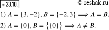  23.10.    A  B, :1) A={3,-2},B={-2,3}; 2) A={0},B={{0}}? ...