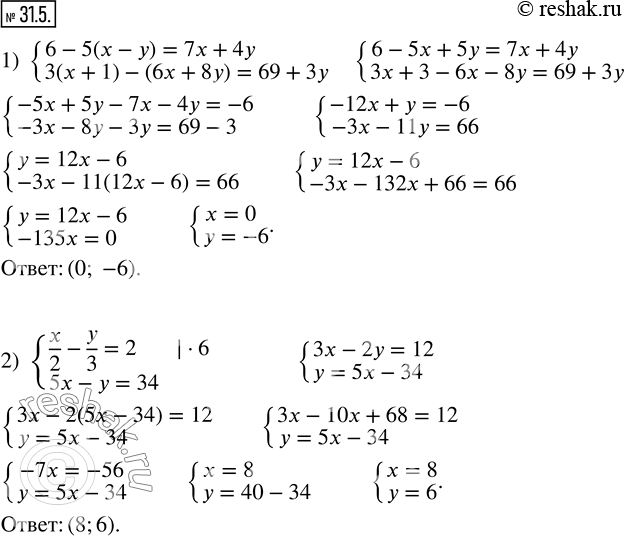  31.5.    :1) {(6-5(x-y)=7x+4y; 3(x+1)-(6x+8y)=69+3y); 2) {(x/2-y/3=2; 5x-y=34); 3) {(6y-5x=1; (x-1)/2+(3y-x)/4=-4 3/4); 4)...