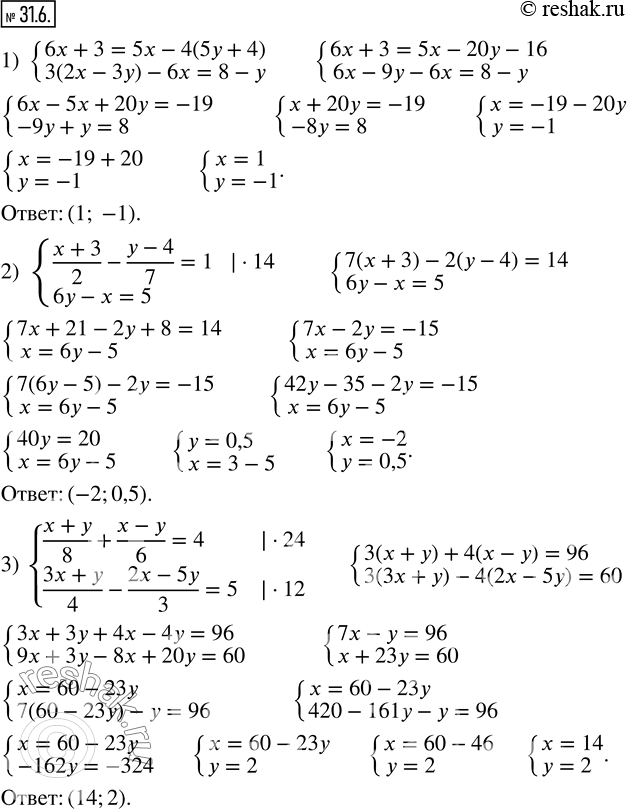 31.6.   :1) {(6x+3=5x-4(5y+4); 3(2x-3y)-6x=8-y); 2) {((x+3)/2-(y-4)/7=1; 6y-x=5); 3) {((x+y)/8+(x-y)/6=4; (3x+y)/4-(2x-5y)/3=5). ...