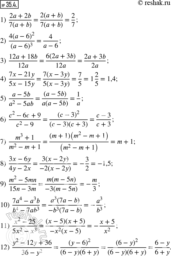  35.4.  :1)  (2a+2b)/7(a+b) ; 2)  (4(a-6)^2)/(a-6)^3 ; 3)  (12a+18b)/12a; 4)  (7x-21y)/(5x-15y); 5)  (a-5b)/(a^2-5ab); 6)  (c^2-6c+9)/(c^2-9);...