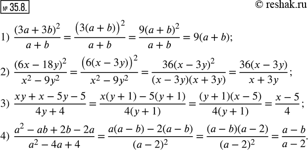  35.8.  :1)  (3a+3b)^2/(a+b); 2)  (6x-18y)^2/(x^2-9y^2 ); 3)  (xy+x-5y-5)/(4y+4); 4)  (a^2-ab+2b-2a)/(a^2-4a+4). ...