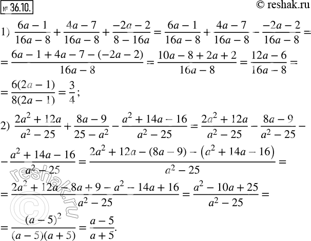  36.10.  :1)  (6a-1)/(16a-8)+(4a-7)/(16a-8)+(-2a-2)/(8-16a); 2)  (2a^2+12a)/(a^2-25)+(8a-9)/(25-a^2 )-(a^2+14a-16)/(a^2-25). ...