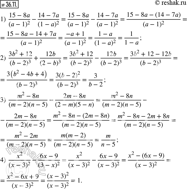  36.11.  :1)  (15-8a)/(a-1)^2 -(14-7a)/(1-a)^2 ; 2)  (3b^2+12)/(b-2)^3 +12b/(2-b)^3 ; 3)  (m^2-8n)/(m-2)(n-5) -(2m-8n)/(2-m)(5-n) ; 4) ...