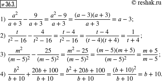  36.3.  :1)  a^2/(a+3)-9/(a+3); 2)  t/(t^2-16)-4/(t^2-16); 3)  m^2/(m-5)^2 -25/(m-5)^2 ; 4)  b^2/(b+10)+(20b+100)/(b+10). ...
