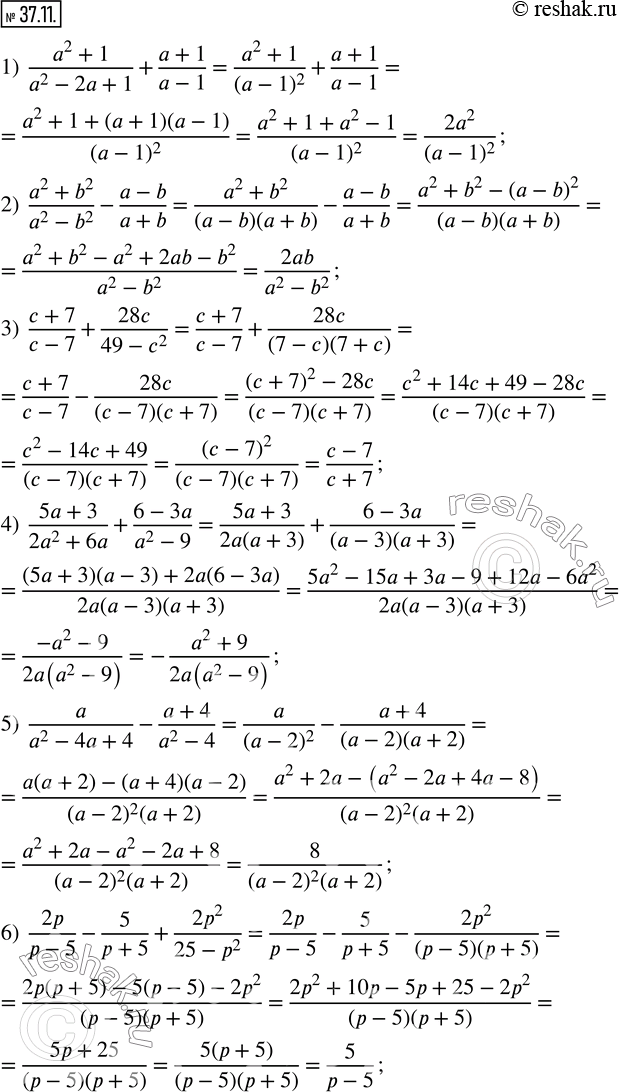  37.11.  :1)  (a^2+1)/(a^2-2a+1)+(a+1)/(a-1); 2)  (a^2+b^2)/(a^2-b^2 )-(a-b)/(a+b); 3)  (c+7)/(c-7)+28c/(49-c^2 ); 4) ...