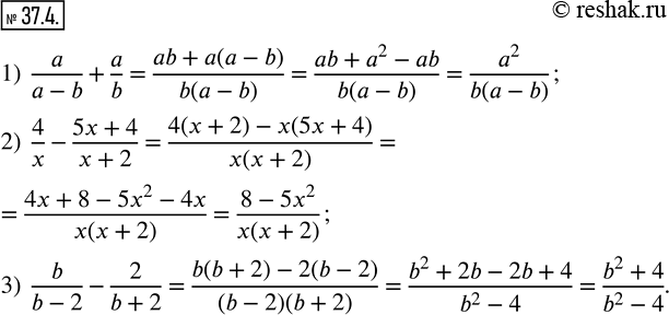  37.4.     :1)  a/(a-b)+a/b;  2)  4/x-(5x+4)/(x+2);  3)  b/(b-2)-2/(b+2). ...
