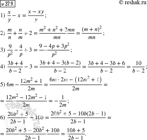 37.9.     :1)  x/y-x; 2)  m/n+n/m+2; 3)  9/p^2 -4/p+3; 4)  (3b+4)/(b-2)-3; 5) 6m-(12m^2+1)/2m; 6)  (20b^2+5)/(2b-1)-10b. ...