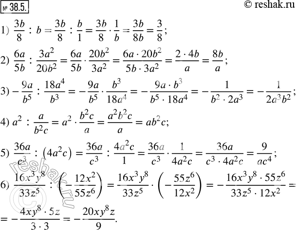  38.5.  :1)  3b/8 : b; 2)  6a/5b : (3a^2)/(20b^2 ); 3)  -9a/b^5 : (18a^4)/b^3 ; 4)  a^2 : a/(b^2 c); 5)  36a/c^3 : (4a^2 c); 6)  (16x^3...