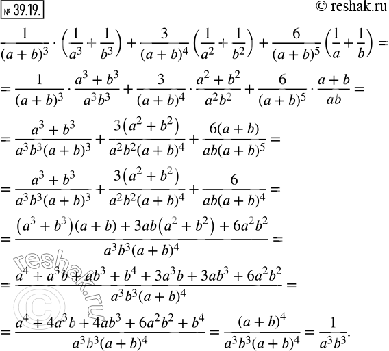  39.19.    1/(a+b)^3 (1/a^3 +1/b^3 )+3/(a+b)^4  (1/a^2 +1/b^2 )+6/(a+b)^5  (1/a+1/b). ...