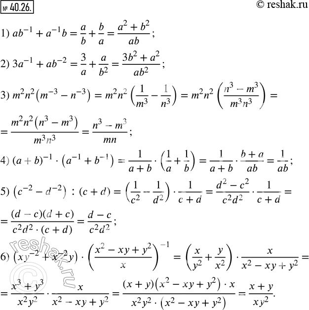  40.26.     :1) ab^(-1)+a^(-1) b; 2) 3a^(-1)+ab^(-2); 3) m^2 n^2 (m^(-3)-n^(-3) ); 4) (a+b)^(-1)(a^(-1)+b^(-1) ); 5)...
