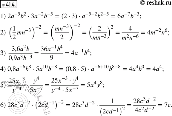  41.4.  :1) 2a^(-5) b^23a^(-2) b^(-5); 2) (1/2 mn^(-3) )^(-2); 3) (3,6a^2 b)/(0,9a^3 b^(-3) ); 4) 0,8a^(-6) b^85a^10 b^(-8); 5)...