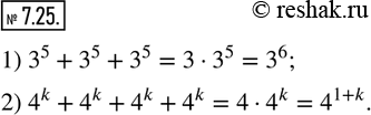  7.25.     :1) 3^5+3^5+3^5;  2) 4^k+4^k+4^k+4^k, k- .                    ...