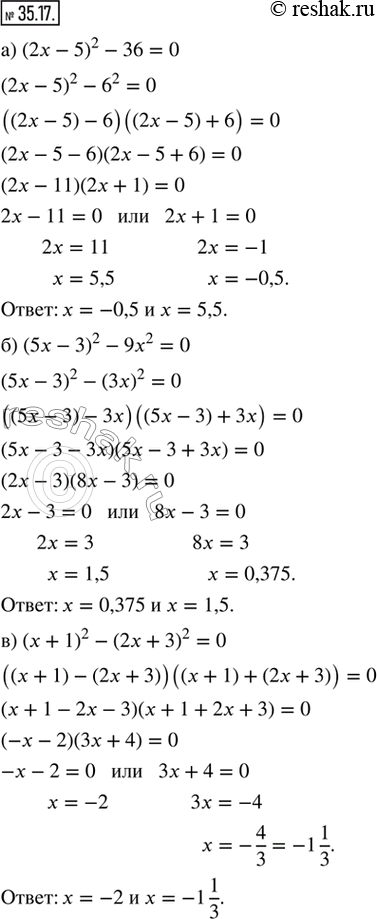  35.17.  :) (2x - 5)^2 - 36 = 0;          ) (11x - 4)^2 - 1 = 0;) (5x - 3)^2 - 9x^2 = 0;        ) (4x - 3)^2 - 25x^2 = 0;) (x + 1)^2 - (2x +...