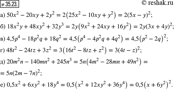  35.23.   :) 50x^2 - 20xy + 2y^2;        ) 48y^2 - 24tz + 3z^2;) 18x^2 y + 48xy^2 + 32y^3;   ) 20m^2 n - 140mn^2 + 245n^3;) 4,5p^4 - 18p^2...