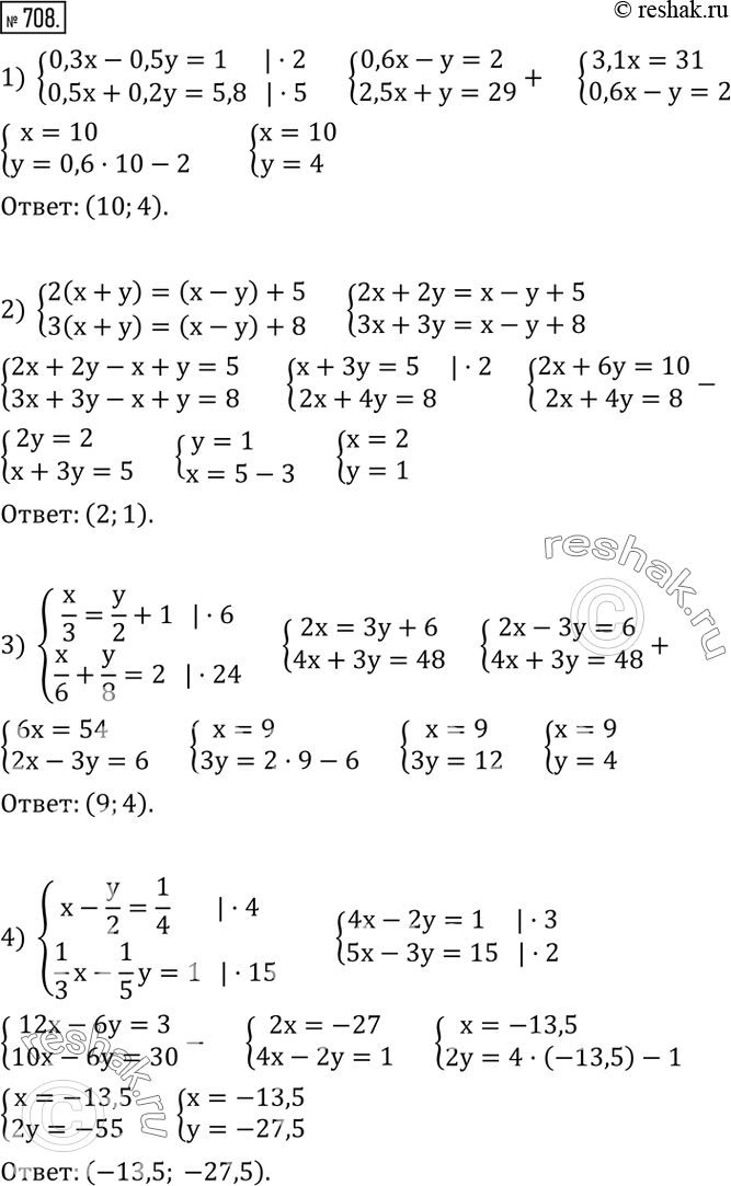  708.   :1) {(0,3x-0,5y=1     0,5x+0,2y=5,8)+   2) {(2(x+y)=(x-y)+5    3(x+y)=(x-y)+8)+  3) {(x/3=y/2+1     x/6+y/8=2)+  4)...