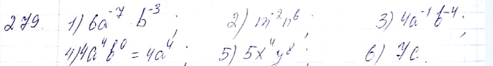 ����������� 279. ��������� ���������:1) 2a^-5 b2 * 3a^-2 b^-5;2) (1/2 * mn^-3)^-2; 3) 3,6a2b / 0,9a3b^-3;4) 0,8a^-6b8 * 5a10b^-8; 5) 25x^-3/y^-4 * y4/5x^-7; 6) 28c3d^-2...
