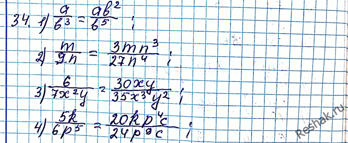 ����������� 34. ��������� �����:1) a/b3 � ����������� b5;2) m/9n � ����������� 27n4;3) 6/(7x2y) � ����������� 35x3y2;4) 5k/6p5 � ����������� 24p9c....