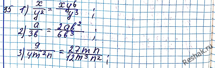 ����������� 35. ��������� �����:1) x/y2 � ����������� y8;2) a/3b � ����������� 6b3;3) 9/4m2n � ����������� 12m3n2;4) 11c/15d6 � ����������� 30bd7....