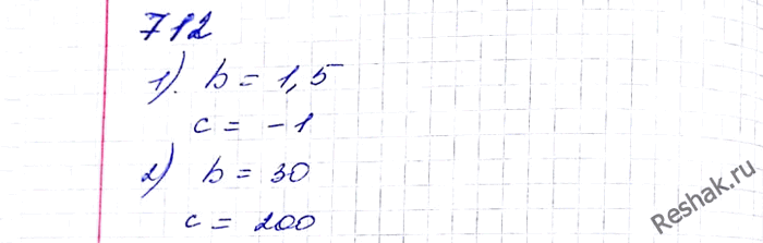 ����������� 712. ������� ������������ b � c ��������� �2 + b� + � = 0, ���� ��� ������� �������� �����:1) -2 � 0,5; 2) -10 �...