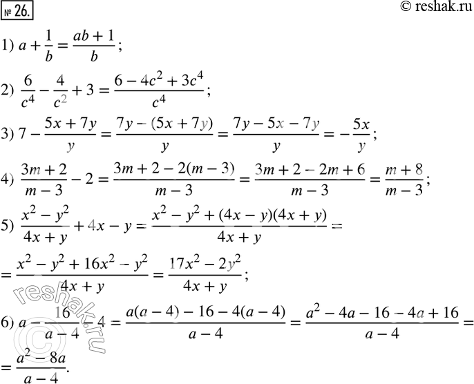  26.     :1) a+1/b;                4) (3m+2)/(m-3)-2; 2) 6/c^4 -4/c^2 +3;      5) (x^2-y^2)/(4x+y)+4x-y; 3) 7-(5x+7y)/y;          6)...