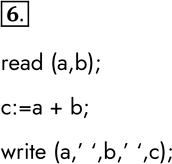 ����������� 6. ��� �������� ���������:read (�); read (b); �: = � - b; write (�); write (b); write (�)�������� ��� ������ ������, �������� ���������� ���������� ����� �...