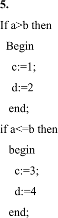  5.   ,    :if a>b then :=1; if a>b then d:=2; if...