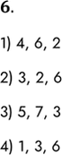  6.         .1) 4, 6, 22) 3, 2, 63) 5, 7, 34) 1, 3,...